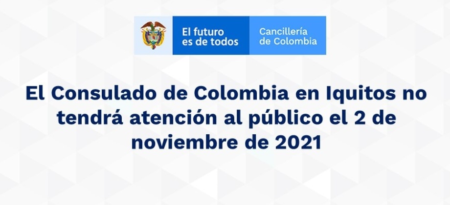El Consulado de Colombia en Iquitos no tendrá atención al público el 2 de noviembre 