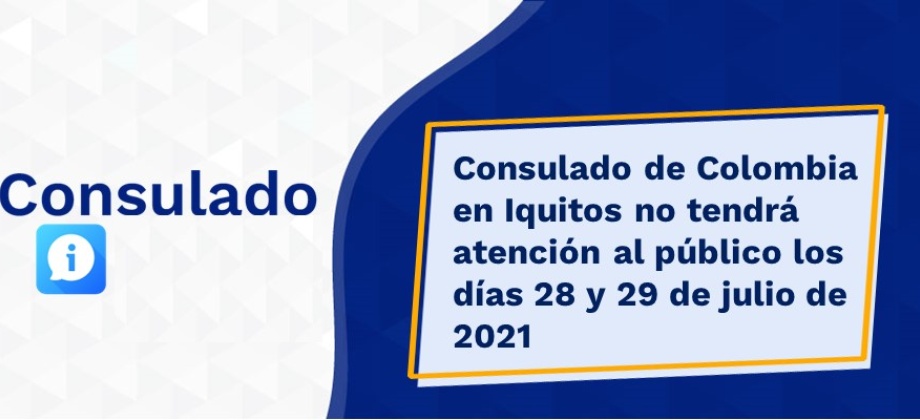 Consulado de Colombia en Iquitos no tendrá atención al público los días 28 y 29 de julio 