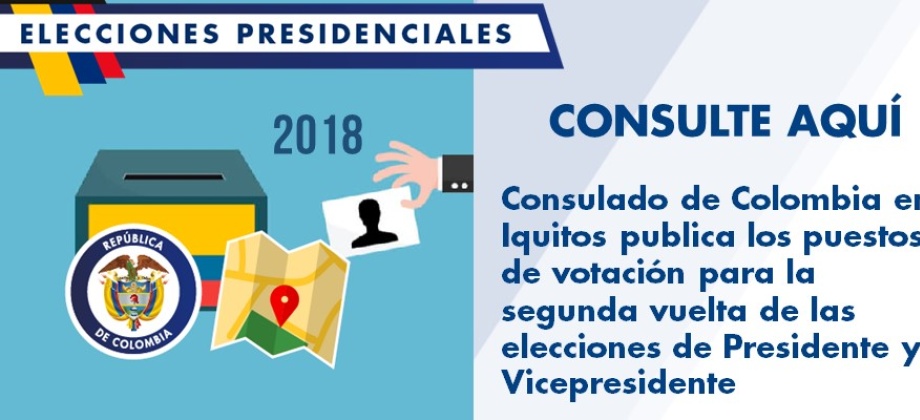 El Consulado de Colombia en Iquitos publica los puestos de votación para la segunda vuelta de las elecciones de Presidente y Vicepresidente