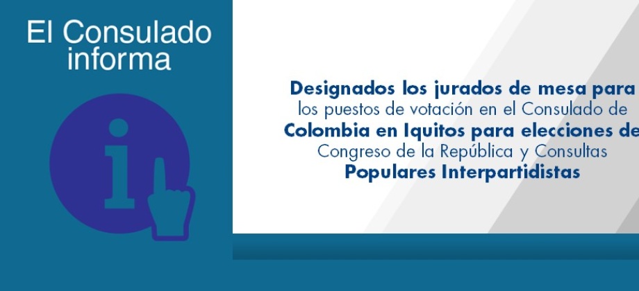 Designados jurados de mesa para los puestos de votación en el Consulado de Colombia en Iquitos para elecciones de Congreso de la República y Consultas Populares Interpartidistas